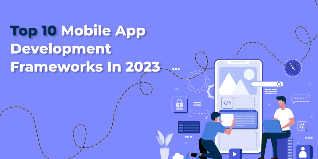 List of Top Mobile App Development Frameworks in 2023